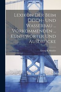 Lexikon Der Beim Deich- Und Wasserbau ... Vorkommenden ... Kunstwörter Und Ausdrücke