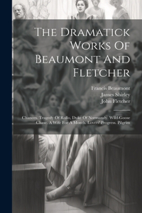 Dramatick Works Of Beaumont And Fletcher