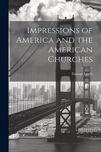 Impressions of America and the American Churches