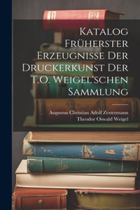 Katalog Früherster Erzeugnisse Der Druckerkunst Der T.O. Weigel'schen Sammlung