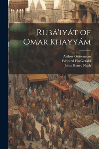 Rubá'iyát of Omar Khayyám