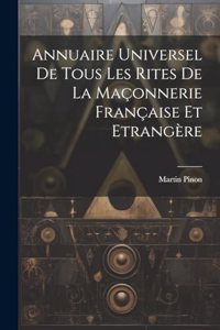 Annuaire Universel De Tous Les Rites De La Maçonnerie Française Et Etrangère