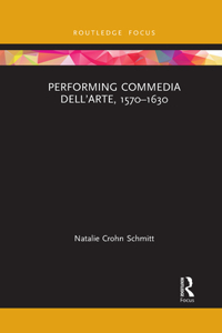 Performing Commedia Dell'arte, 1570-1630