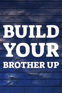 Build Your Brother Up