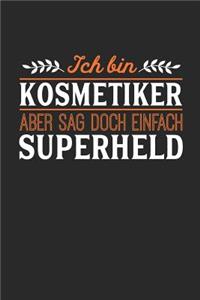Ich bin Kosmetiker aber sag doch einfach Superheld