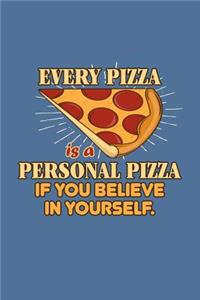 Every Pizza is a personal Pizza if you believe in yourself.