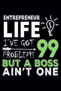Entrepreneur Life I've Got 99 Problems But a Boss Ain't One