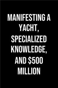 Manifesting A Yacht Specialized Knowledge And 500 Million