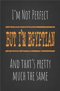 I'm not perfect, But I'm Egyptian And that's pretty much the same