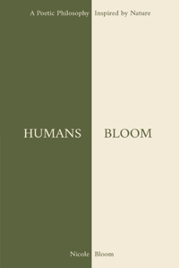 Humans Bloom: A Poetic Philosophy Inspired By Nature