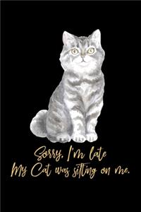 Sorry, I'm Late My Cat Is Sitting On Me: Lined A5 Notebook for Cat and Pet Journal