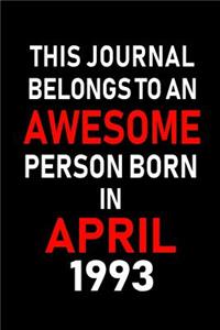 This Journal Belongs to an Awesome Person Born in April 1993