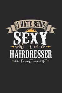 I Hate Being Sexy But I'm a Hairdresser So I Can't Help It