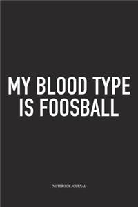 My Blood Type Is Foosball