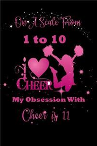On A Scale From 1 to 10 My Obsession With Cheer Is 11