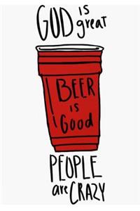 God is Great Beer is Good People are crazy