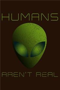 Humans Aren't Real