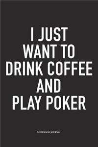 I Just Want To Drink Coffee And Play Poker