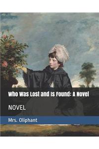 Who Was Lost and Is Found: A Novel: NOVEL