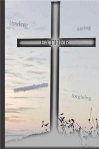 Father - Loving, Caring, Compassionate, Forgiving