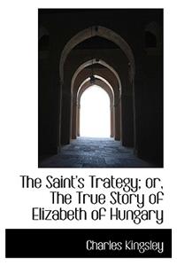 The Saint's Trategy; Or, the True Story of Elizabeth of Hungary