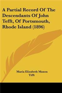 Partial Record Of The Descendants Of John Tefft, Of Portsmouth, Rhode Island (1896)