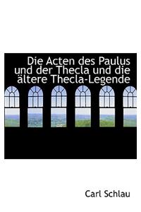Die Acten Des Paulus Und Der Thecla Und Die Ltere Thecla-Legende