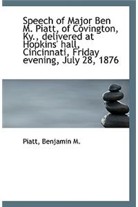 Speech of Major Ben M. Piatt, of Covington, KY., Delivered at Hopkins' Hall, Cincinnati, Friday Even