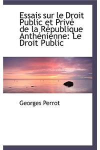 Essais Sur Le Droit Public Et Priv de La R Publique Anth Nienne: Le Droit Public: Le Droit Public