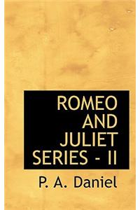 Romeo and Juliet Series - II