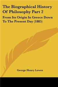 The Biographical History Of Philosophy Part 2