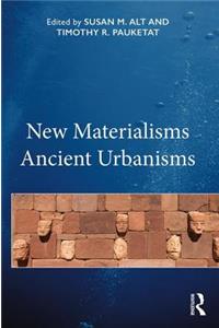 New Materialisms Ancient Urbanisms