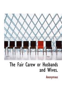 The Fair Carew or Husbands and Wives.