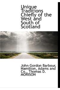 Unique Traditions Chiefly of the West and South of Scotland