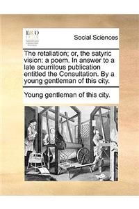The Retaliation; Or, the Satyric Vision