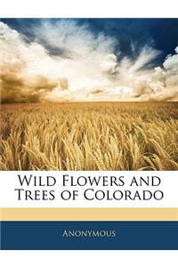 Wild Flowers and Trees of Colorado
