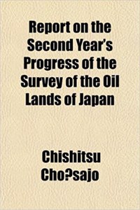 Report on the Second Year's Progress of the Survey of the Oil Lands of Japan