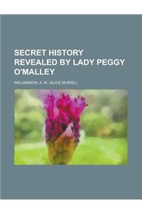 Secret History Revealed by Lady Peggy O'Malley