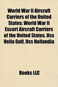 World War II Aircraft Carriers of the United States: USS Wasp, Essex Class Aircraft Carrier, USS Yorktown, USS Ticonderoga, USS Enterprise