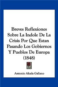 Breves Reflexiones Sobre La Indole De La Crisis Por Que Estan Pasando Los Gobiernos Y Pueblos De Europa (1848)