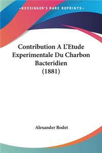 Contribution A L'Etude Experimentale Du Charbon Bacteridien (1881)