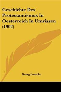 Geschichte Des Protestantismus in Oesterreich in Umrissen (1902)