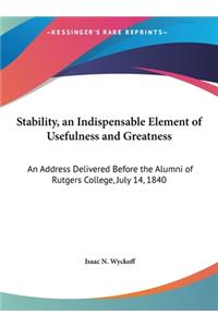 Stability, an Indispensable Element of Usefulness and Greatness