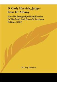 D. Cady Herrick, Judge-Boss of Albany