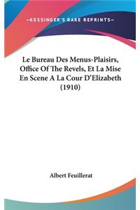 Le Bureau Des Menus-Plaisirs, Office of the Revels, Et La Mise En Scene a la Cour D'Elizabeth (1910)