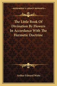 The Little Book Of Divination By Flowers In Accordance With The Hermetic Doctrine