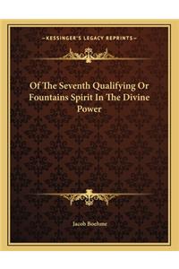 Of the Seventh Qualifying or Fountains Spirit in the Divine Power