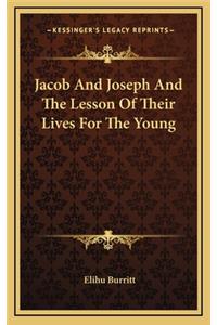 Jacob and Joseph and the Lesson of Their Lives for the Young