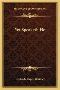 Yet Speaketh He