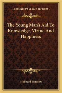 Young Man's Aid to Knowledge, Virtue and Happiness